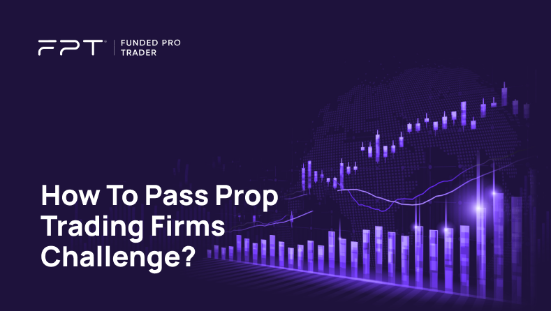 How to Pass Prop Trading Firms Challenge?